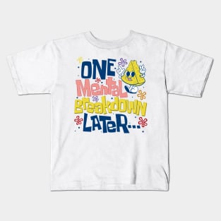 One Mental Breakdown Later Mental Health Awareness Kids T-Shirt